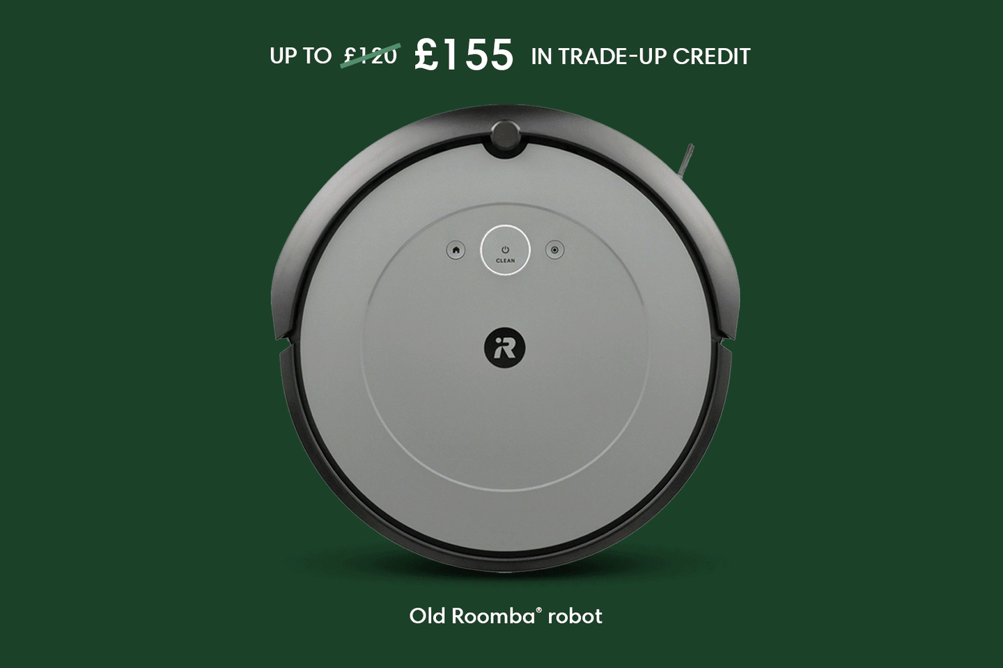 Get up to &pound;155 when you trade in your old robot